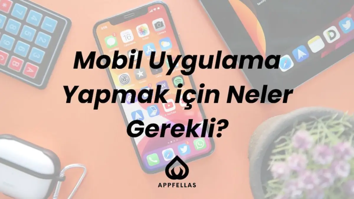 Mobil Uygulama Yapmak için Neler Gerekli?