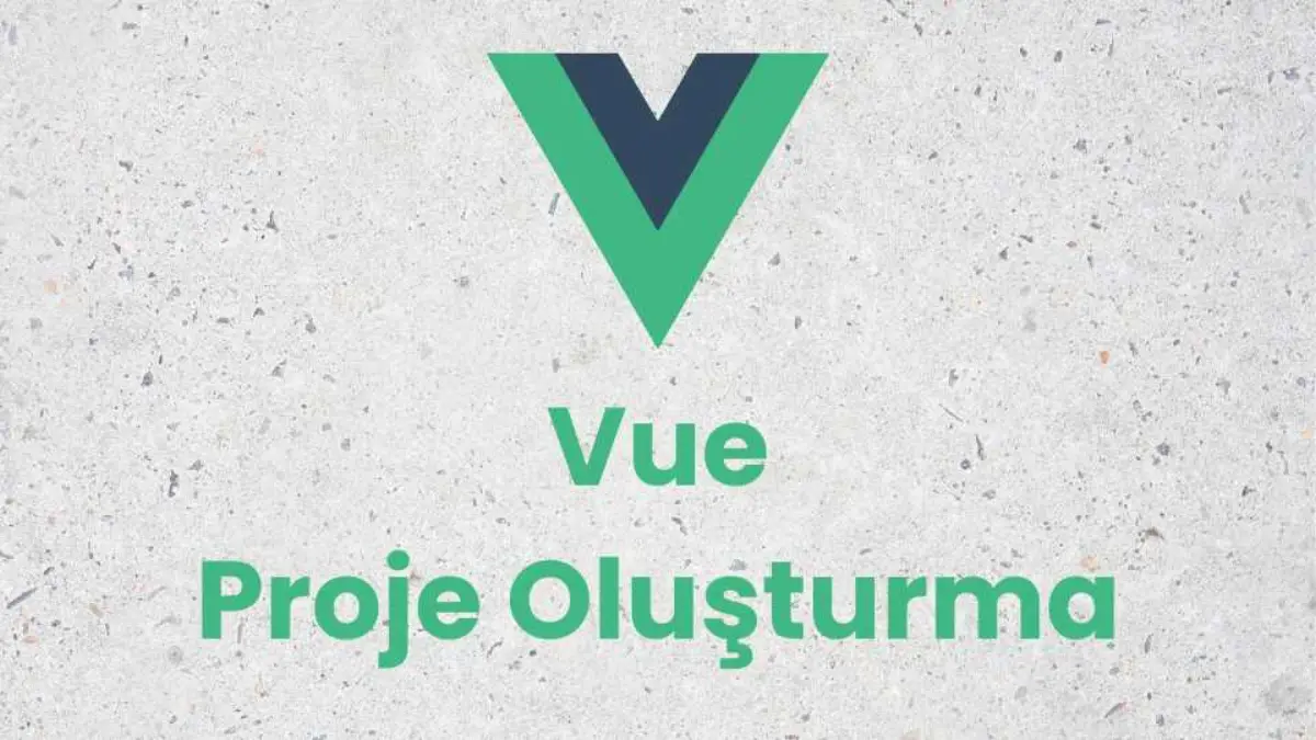 Vue Projesi Oluşturma