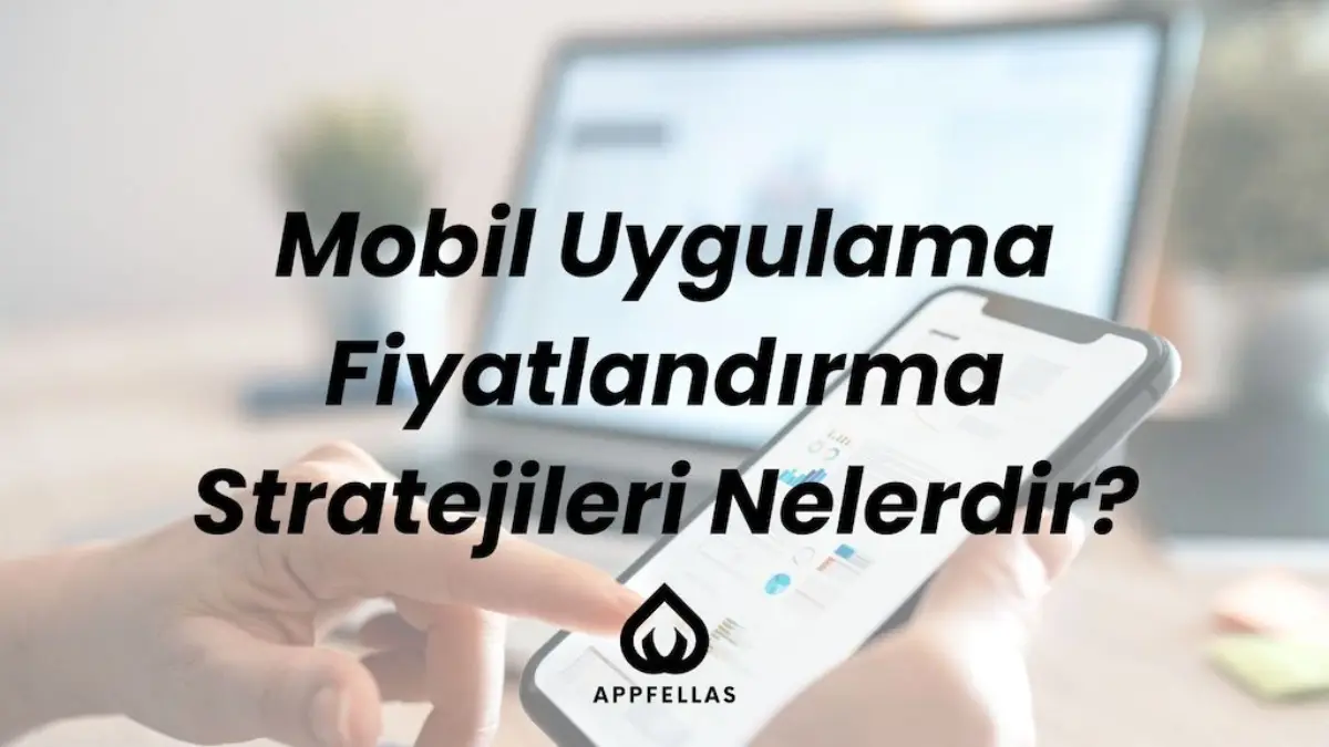 Mobil Uygulama Fiyatlandırma Stratejileri Nelerdir?