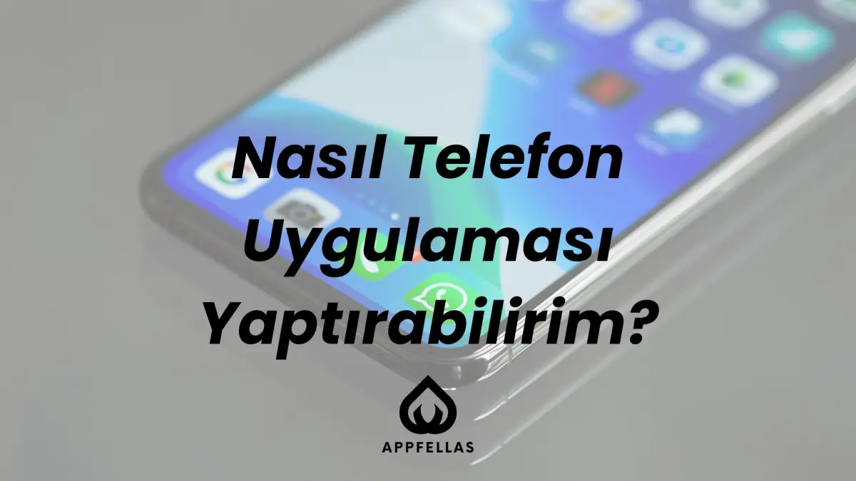 Nasıl Telefon Uygulaması Yaptırabilirim?