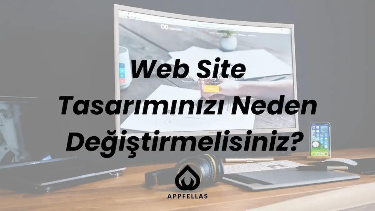 Web Site Tasarımınızı Neden Değiştirmelisiniz?