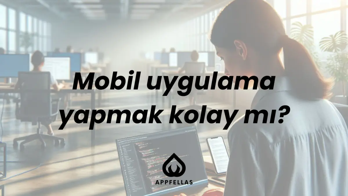 Mobil Uygulama Yapmak Kolay mı?