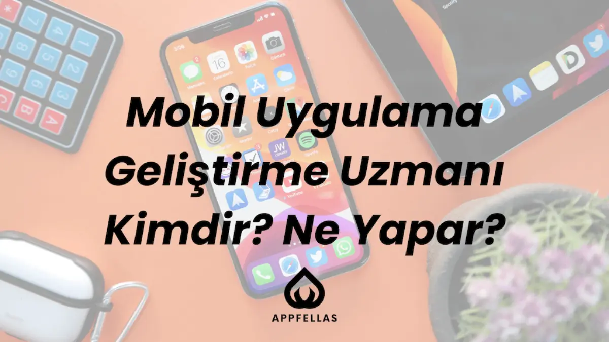 Mobil Uygulama Geliştirme Uzmanı Ne Yapar?