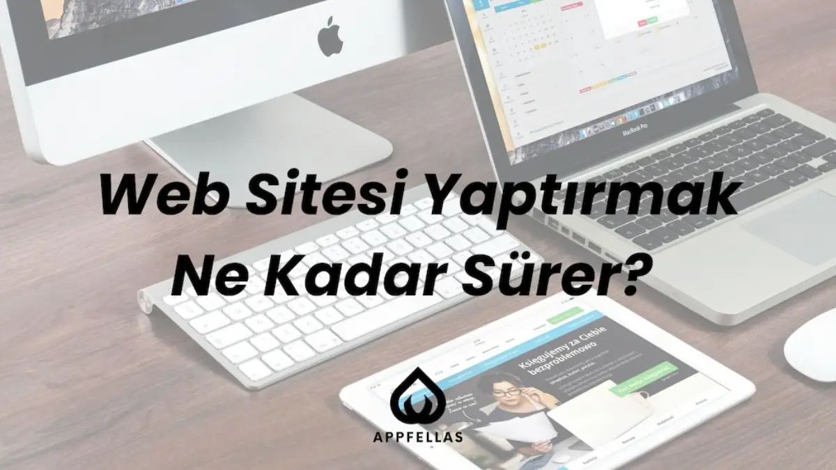 Web Sitesi Yaptırmak Ne Kadar Sürer?