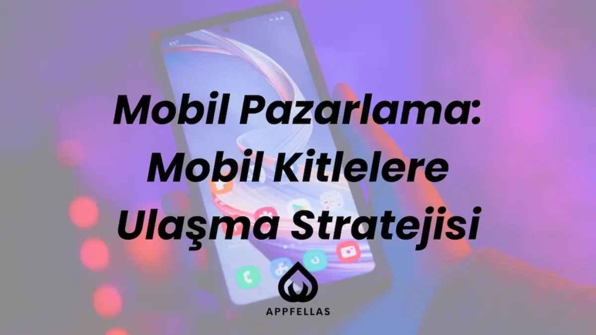 Mobil Pazarlama ile Mobil Kitlelere Ulaşma Stratejisi