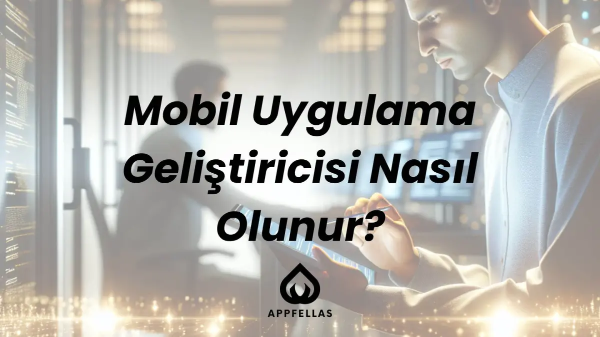 Mobil Uygulama Geliştiricisi Nasıl Olunur?