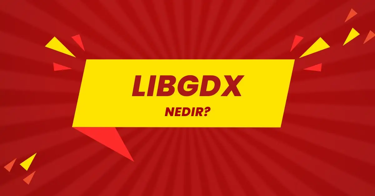 LibGDX Nedir? En Kapsamlı Kılavuz