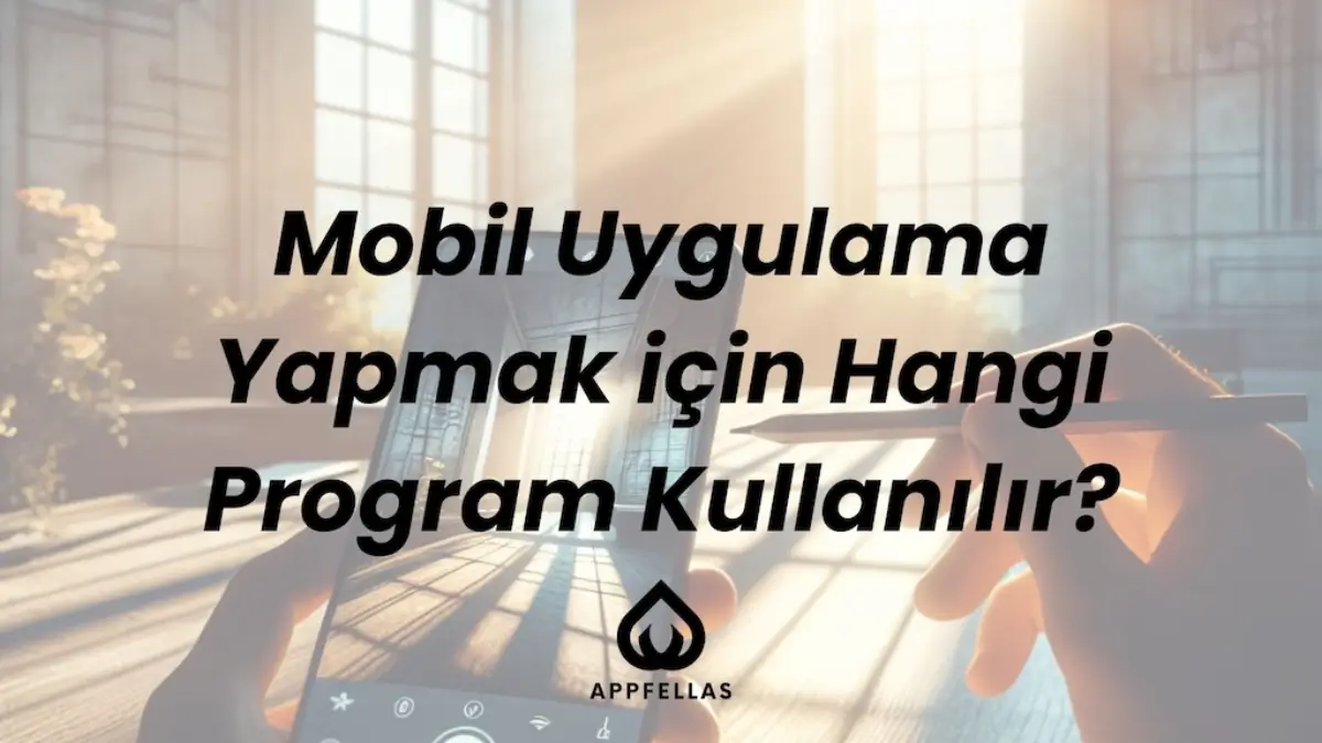 Mobil Uygulama Yapmak için Hangi Program Kullanılır?