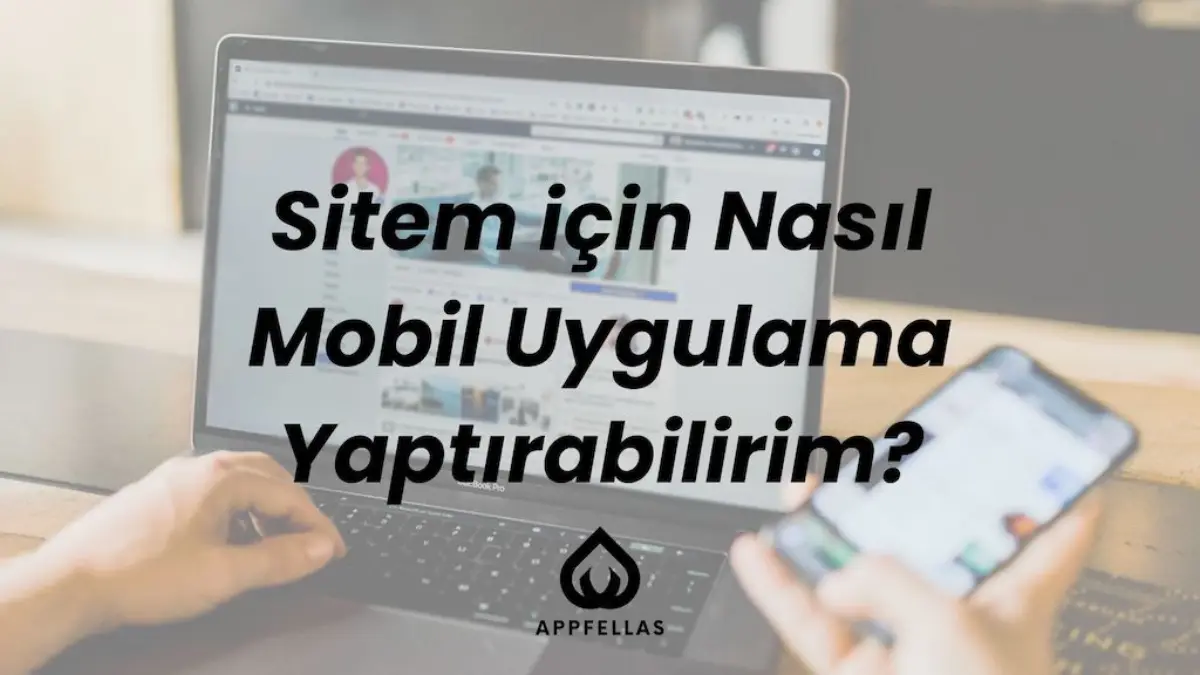 Web Sitesi İçin Mobil Uygulama Nasıl Yapılır?