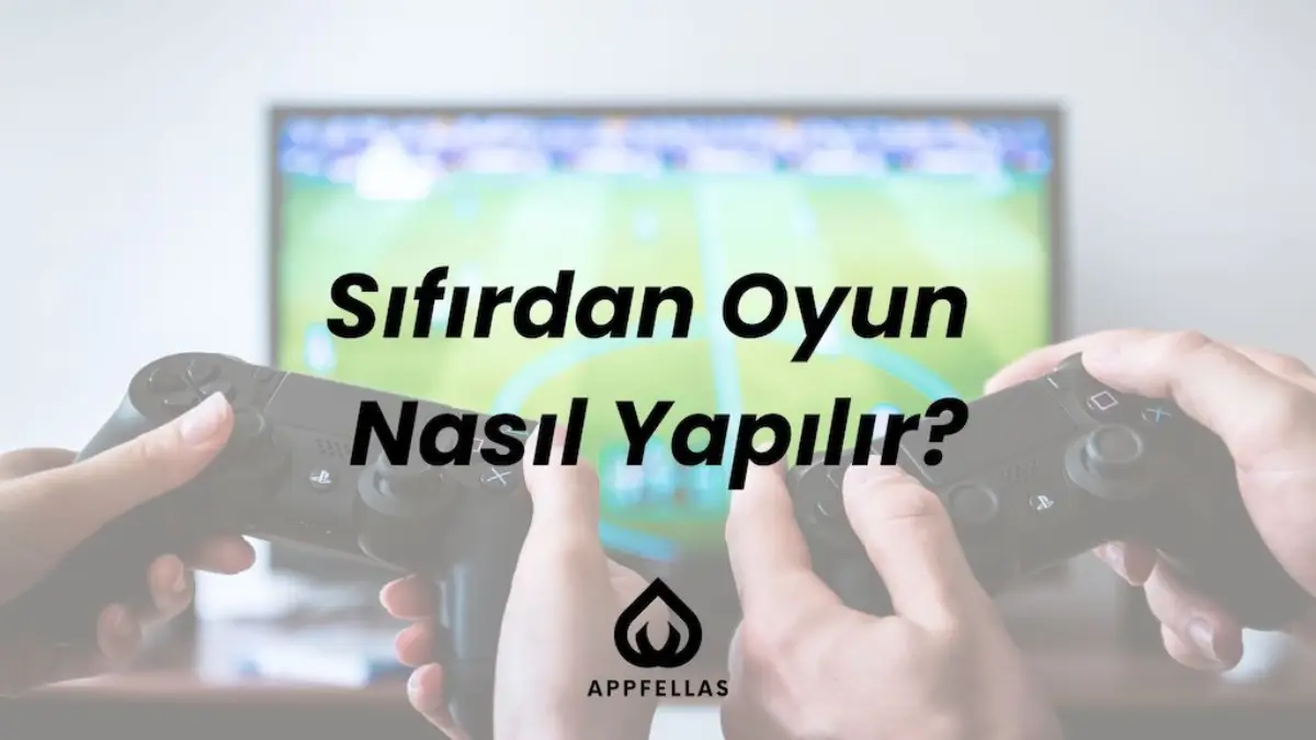 Sıfırdan Oyun Nasıl Yapılır?