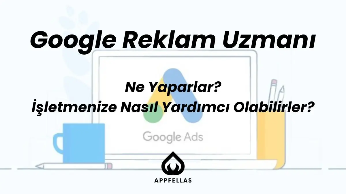 Google Reklam Uzmanı Ne Yaparlar ve İşletmenize Nasıl Yardımcı Olabilirler?