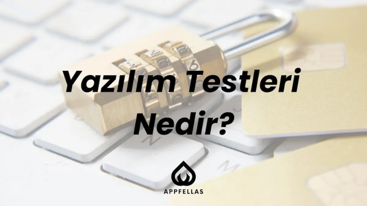 Yazılım Testleri Nedir? Doğru Yöntemler ve Adımlar