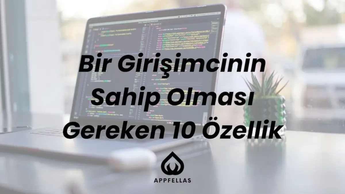 Bir Girişimcinin Sahip Olması Gereken 10 Özellik