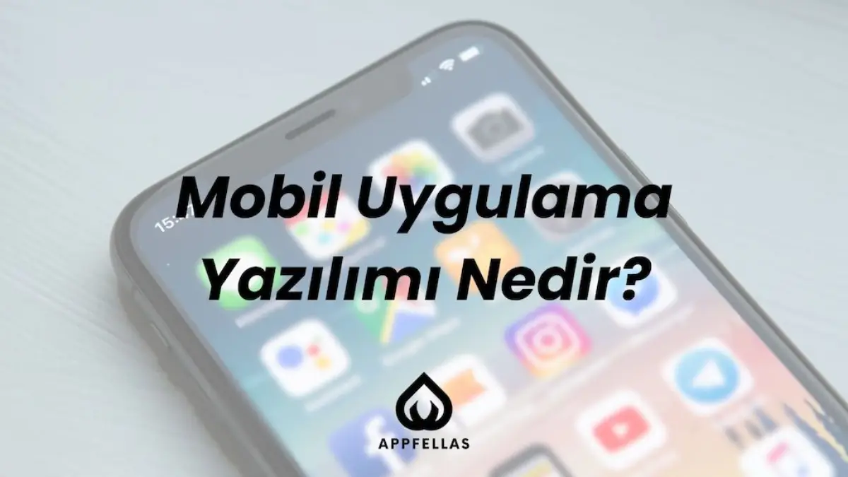 Mobil Uygulama Yazılımı Nedir?