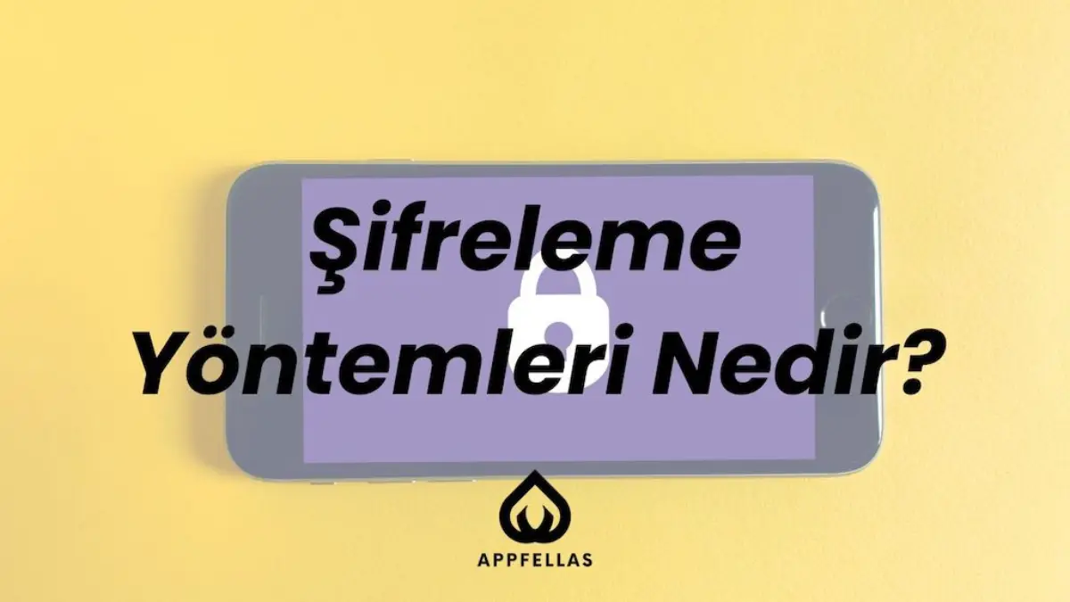 Şifreleme Yöntemleri Nedir?