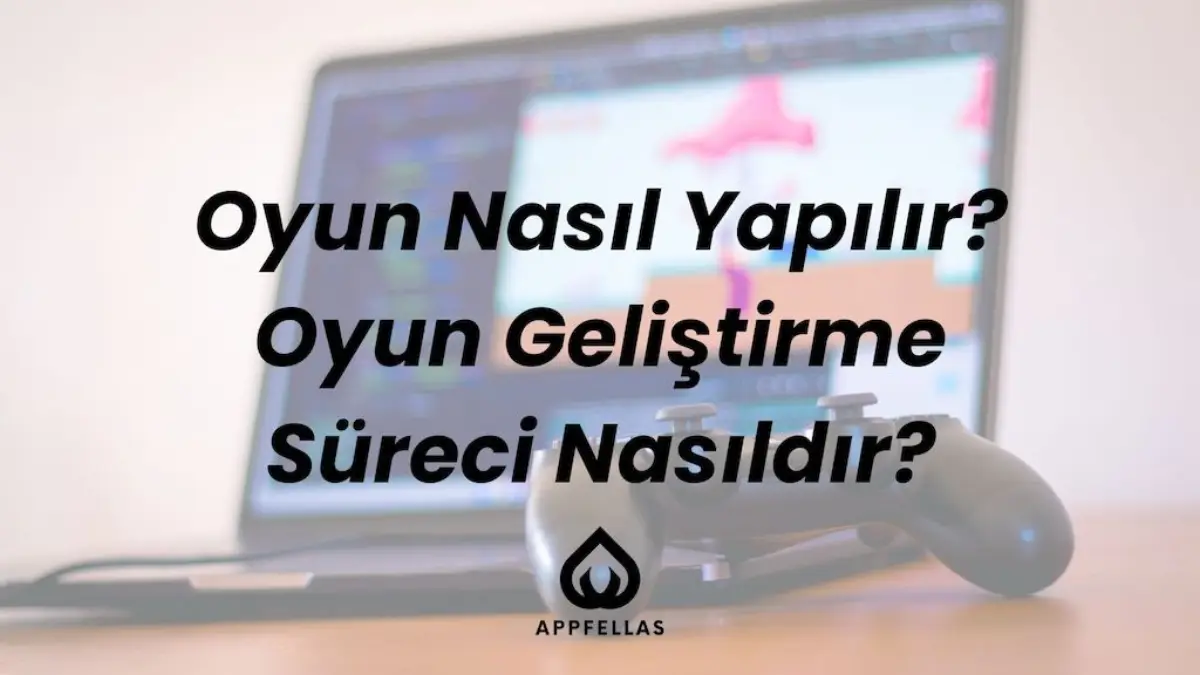 Oyun Geliştirme Süreci Nasıldır? Aşama Aşama